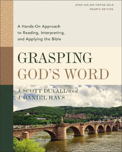 Бумажная книга «Grasping God's Word, Fourth Edition: A Hands-On Approach to Reading, Interpreting, and Applying the Bible», авторов Дж. Дэниел Хейс, Дж. Скотт Дюваль - фото №1