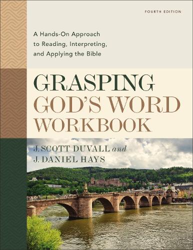 Бумажная книга «Grasping God's Word Workbook, Fourth Edition: A Hands-On Approach to Reading, Interpreting, and Applying the Bible», авторов Дж. Дэниел Хейс, Дж. Скотт Дюваль - фото №1