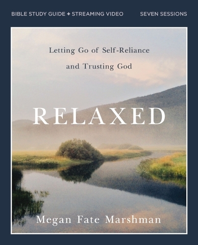 Бумажная книга «Relaxed Bible Study Guide plus Streaming Video: Letting Go of Self-Reliance and Trusting God», автор Меган Фейт Маршман - фото №1
