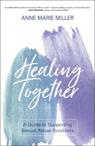Бумажная книга «Healing Together: A Guide to Supporting Sexual Abuse Survivors», автор Энн Миллер - фото №1