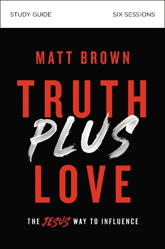 Бумажная книга «Truth Plus Love Bible Study Guide: The Jesus Way to Influence», автор Мэтт Браун - фото №1