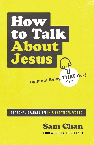 Паперова книга «How to Talk about Jesus (Without Being That Guy): Personal Evangelism in a Skeptical World», автор Сем Чан - фото №1
