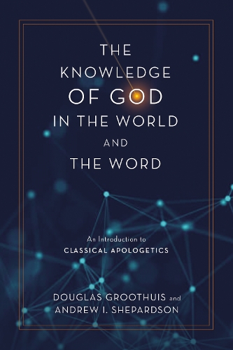 Бумажная книга «The Knowledge of God in the World and the Word: An Introduction to Classical Apologetics», авторов Эндрю И. Шепардсон, Дуглас Грутуис - фото №1