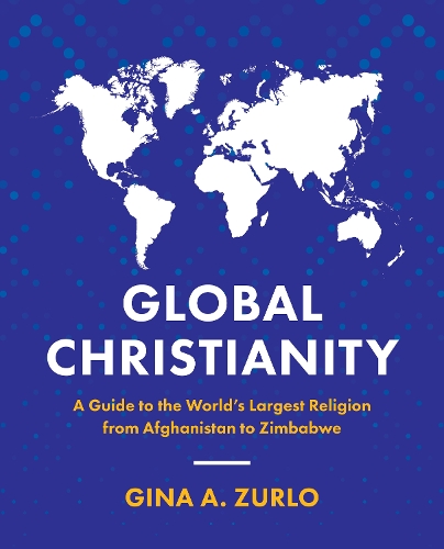 Бумажная книга «Global Christianity: A Guide to the World’s Largest Religion from Afghanistan to Zimbabwe», автор Джина Зурло - фото №1