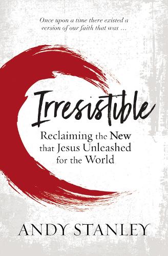 Бумажная книга «Irresistible: Reclaiming the New that Jesus Unleashed for the World», автор Энди Стэнли - фото №1