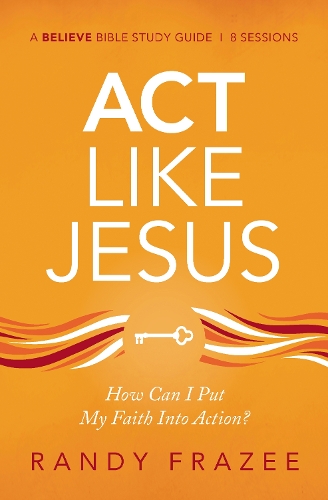Паперова книга «Act Like Jesus Bible Study Guide: How Can I Put My Faith into Action?», автор Ренді Фрейзі - фото №1