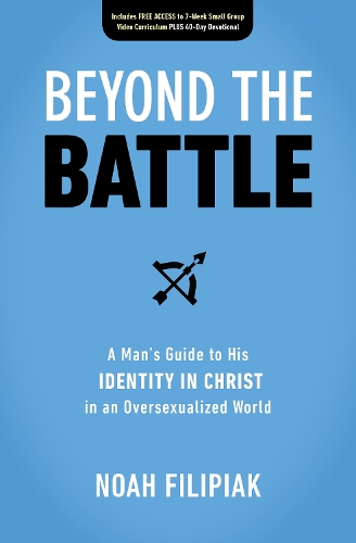 Бумажная книга «Beyond the Battle: A Man's Guide to His Identity in Christ in an Oversexualized World», автор Ной Филипяк - фото №1