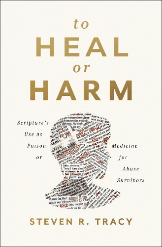 Паперова книга «To Heal or Harm: Scripture's Use as Poison or Medicine for Abuse Survivors», автор Стівен Р. Трейсі - фото №1