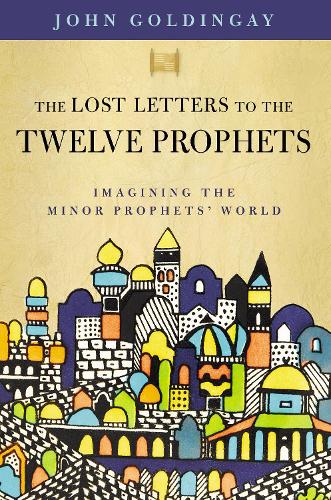 Бумажная книга «The Lost Letters to the Twelve Prophets: Imagining the Minor Prophets' World», автор Джон Голдингей - фото №1