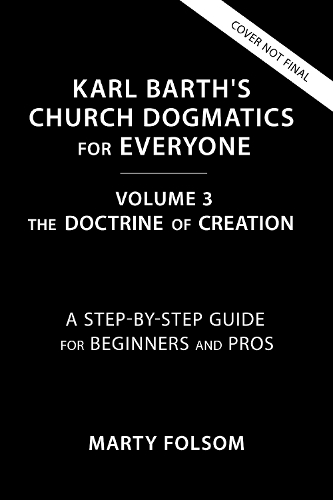 Бумажная книга «Karl Barth's Church Dogmatics for Everyone, Volume 3---The Doctrine of Creation: A Step-by-Step Guide for Beginners and Pros», автор Марти Фолсом - фото №1