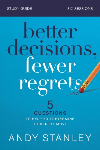 Паперова книга «Better Decisions, Fewer Regrets Bible Study Guide: 5 Questions to Help You Determine Your Next Move», автор Енді Стенлі - фото №1