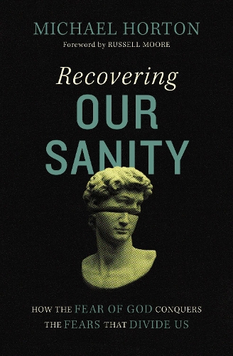 Бумажная книга «Recovering Our Sanity: How the Fear of God Conquers the Fears that Divide Us», автор Майкл Хортон - фото №1
