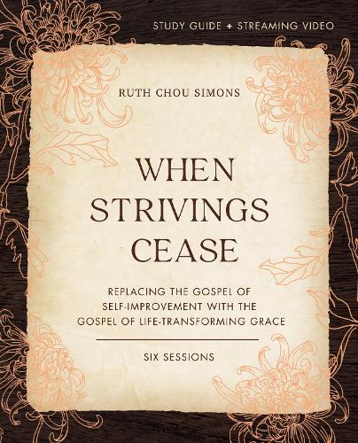 Бумажная книга «When Strivings Cease Bible Study Guide plus Streaming Video: Replacing the Gospel of Self-Improvement with the Gospel of Life-Transforming Grace», автор Рут Чоу Саймонс - фото №1