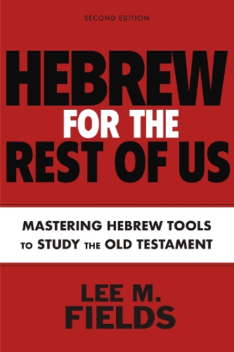 [object Object] «Hebrew for the Rest of Us, Second Edition: Using Hebrew Tools to Study the Old Testament», автор Лі М. Філдс - фото №1