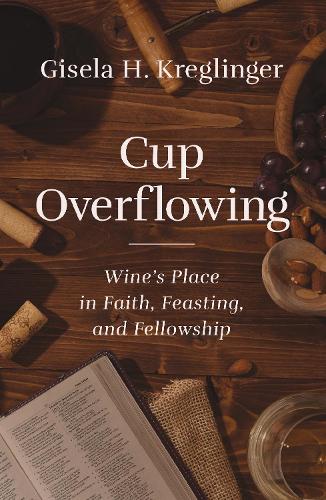 Бумажная книга «Cup Overflowing: Wine’s Place in Faith, Feasting, and Fellowship», автор Гизела Х. Креглингер - фото №1