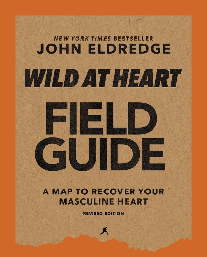 Бумажная книга «Wild at Heart Field Guide, Revised Edition: Discovering the Secret of a Man’s Soul», автор Джон Элдредж - фото №1