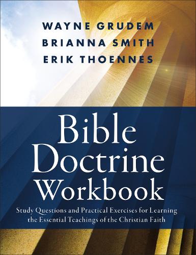 Бумажная книга «Bible Doctrine Workbook: Study Questions and Practical Exercises for Learning the Essential Teachings of the Christian Faith», авторов Брианна Смит, Эрик Туннес, Уэйн А. Грудем - фото №1