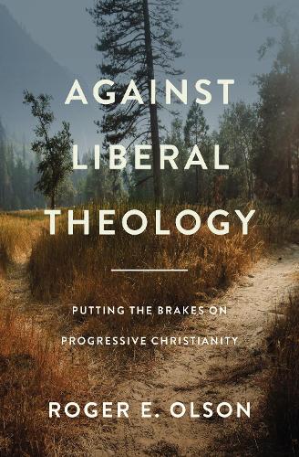 Бумажная книга «Against Liberal Theology: Putting the Brakes on Progressive Christianity», автор Роджер Э. Олсон - фото №1