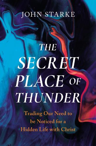 Бумажная книга «The Secret Place of Thunder: Trading Our Need to Be Noticed for a Hidden Life with Christ», автор Джон Старк - фото №1