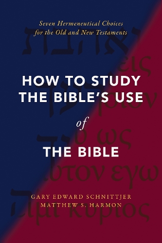 Бумажная книга «How to Study the Bible's Use of the Bible: Seven Hermeneutical Choices for the Old and New Testaments», авторов Гэри Эдвард Шниттджер, Мэтью С. Хармон - фото №1