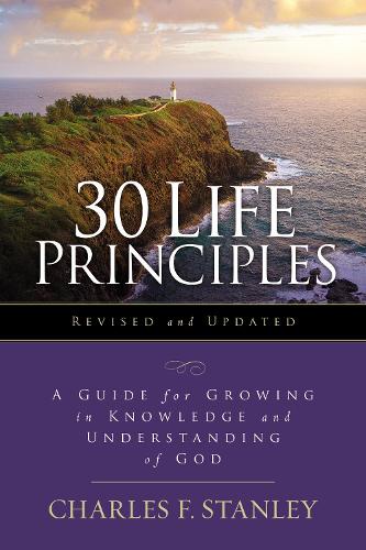 Паперова книга «30 Life Principles, Revised and Updated: A Guide for Growing in Knowledge and Understanding of God», автор Чарльз Ф. Стенлі - фото №1