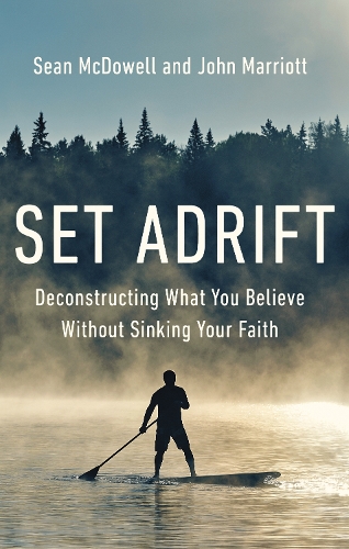 Паперова книга «Set Adrift: Deconstructing What You Believe Without Sinking Your Faith», авторів Джон Марріотт, Шон Макдауелл - фото №1