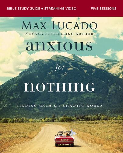 Бумажная книга «Anxious for Nothing Bible Study Guide plus Streaming Video, Updated Edition: Finding Calm in a Chaotic World», автор Макс Лукадо - фото №1