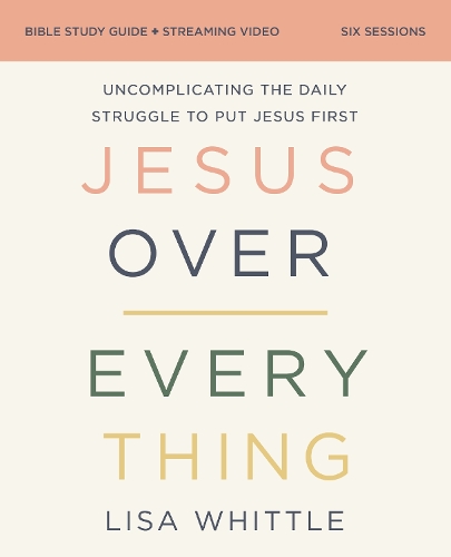 Бумажная книга «Jesus Over Everything Bible Study Guide plus Streaming Video: Uncomplicating the Daily Struggle to Put Jesus First», автор Лиза Уиттл - фото №1