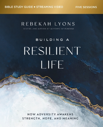 Бумажная книга «Building a Resilient Life Bible Study Guide plus Streaming Video: How Adversity Awakens Strength, Hope, and Meaning», автор Ребекка Лайонс - фото №1