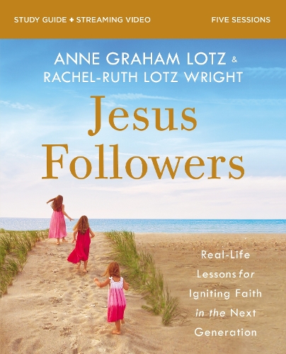 Паперова книга «Jesus Followers Bible Study Guide plus Streaming Video: Real-Life Lessons for Igniting Faith in the Next Generation», авторів Енн Грем Лотц, Рейчел-Рут Лотц Райт - фото №1