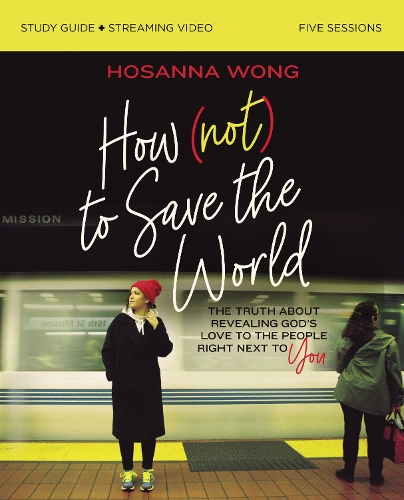 Бумажная книга «How (Not) to Save the World Bible Study Guide plus Streaming Video: The Truth About Revealing God’s Love to the People Right Next to You», автор Осанна Вонг - фото №1