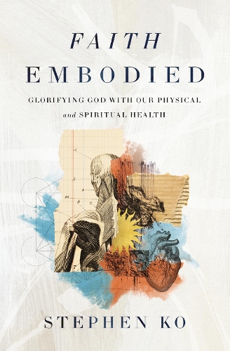 Бумажная книга «Faith Embodied: Glorifying God with Our Physical and Spiritual Health», автор Стивен Ко - фото №1