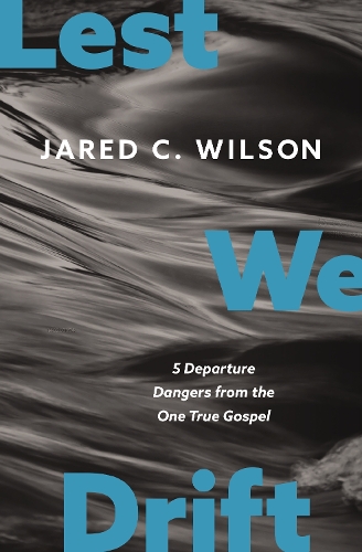 Бумажная книга «Lest We Drift: Five Departure Dangers from the One True Gospel», автор Джаред К. Уилсон - фото №1
