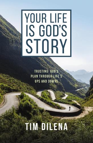 Бумажная книга «Your Life is God's Story: Trusting God’s Plan Through Life’s Ups and Downs», автор Тим Дилена - фото №1