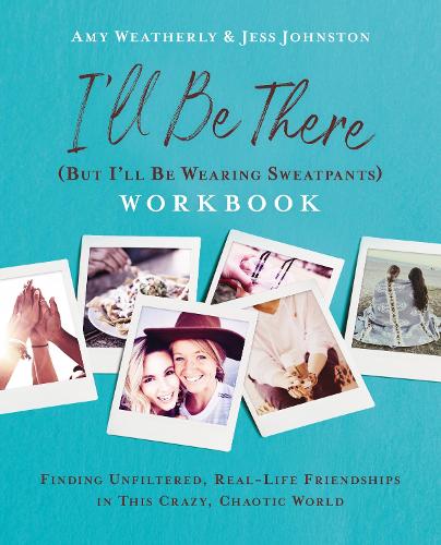 Бумажная книга «I'll Be There (But I'll Be Wearing Sweatpants) Workbook: Finding Unfiltered, Real-Life Friendships in this Crazy, Chaotic World», авторов Эми Уэзерли, Джесс Джонстон - фото №1