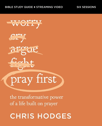 Бумажная книга «Pray First Bible Study Guide plus Streaming Video: The Transformative Power of a Life Built on Prayer», автор Крис Ходжес - фото №1