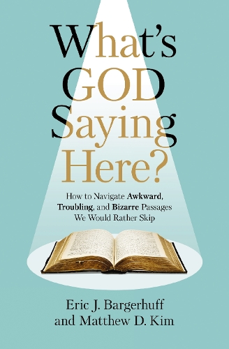 Бумажная книга «What's God Saying Here?: How to Navigate Awkward, Troubling, and Bizarre Passages We Would Rather Skip», авторов Эрик Дж. Баргерхуфф, Мэтью Д. Ким - фото №1