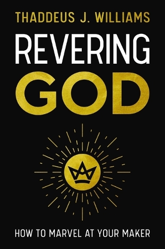 Бумажная книга «Revering God: How to Marvel at Your Maker», автор Таддеус Дж. Уильямс - фото №1
