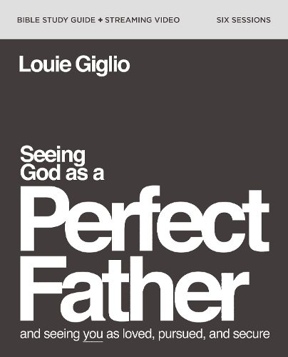 Бумажная книга «Seeing God as a Perfect Father Bible Study Guide plus Streaming Video: and Seeing You as Loved, Pursued, and Secure», автор Луи Жильо - фото №1