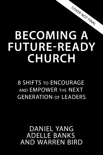 Бумажная книга «Becoming a Future-Ready Church: 8 Shifts to Encourage and Empower the Next Generation of Leaders», авторов Дэниел Янг, Уоррен Берд - фото №1