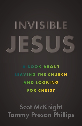 Бумажная книга «Invisible Jesus: A Book about Leaving the Church and Looking for Christ», автор Скот Макнайт - фото №1
