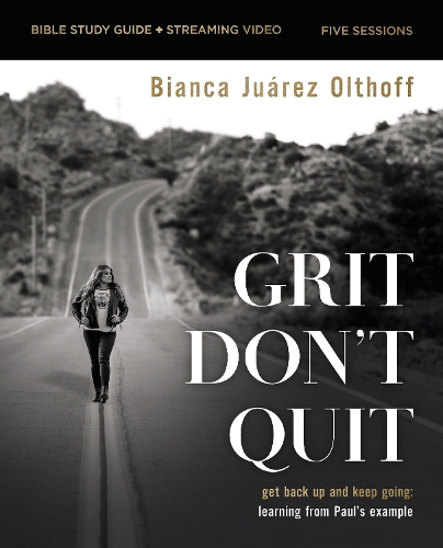 Паперова книга «Grit Don't Quit Bible Study Guide plus Streaming Video: Get Back Up and Keep Going - Learning from Paul’s Example», автор Бьянка Хуарес Олтофф - фото №1