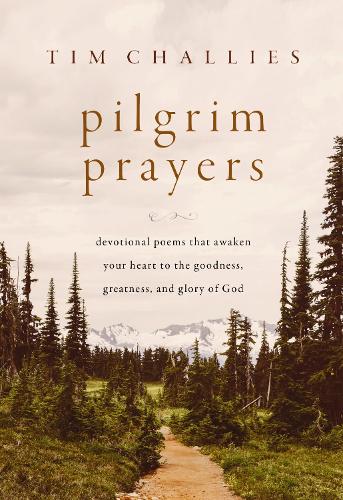 Бумажная книга «Pilgrim Prayers: Devotional Poems That Awaken Your Heart to the Goodness, Greatness, and Glory of God», автор Тим Чаллис - фото №1
