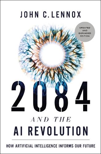 Бумажная книга «2084 and the AI Revolution, Updated and Expanded Edition: How Artificial Intelligence Informs Our Future», автор Джон К. Леннокс - фото №1
