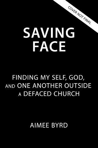 Бумажная книга «Saving Face: Finding My Self, God, and One Another Outside a Defaced Church», автор Эме Берд - фото №1