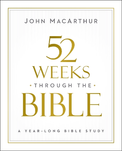 Бумажная книга «52 Weeks through the Bible: A Year-Long Bible Study for Men and Women», автор Джон Ф. Макартур - фото №1
