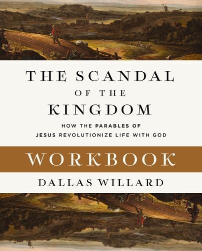 Бумажная книга «The Scandal of the Kingdom Workbook: How the Parables of Jesus Revolutionize Life with God», автор Даллас Уиллард - фото №1