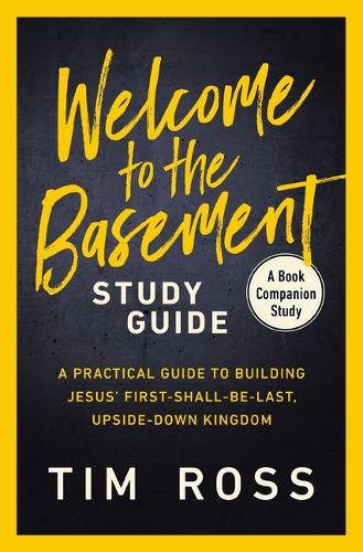 Бумажная книга «Welcome to the Basement Study Guide: A Practical Guide to Building Jesus’ First-Shall-Be-Last, Upside-Down Kingdom», автор Тим Росс - фото №1