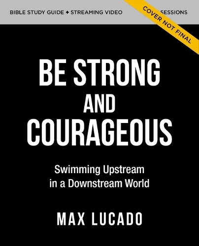 Бумажная книга «Be Strong and Courageous Bible Study Guide plus Streaming Video: Swimming Upstream in a Downstream World», автор Макс Лукадо - фото №1