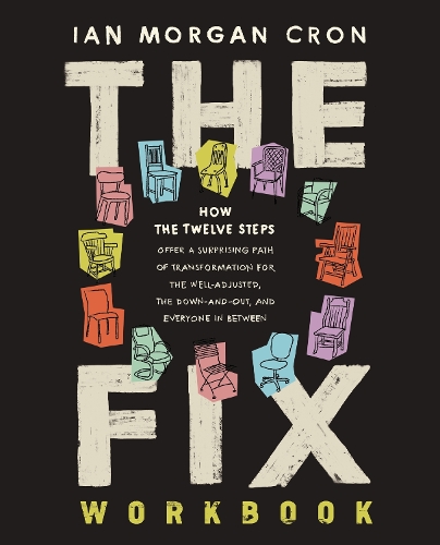Паперова книга «The Fix Workbook: How the Twelve Steps Offer a Surprising Path of Transformation for the Well-Adjusted, the Down-and-Out, and Everyone in Between», автор Ян Морган Крон - фото №1